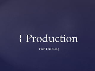 { Production
Faith Fomekong
 