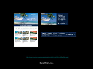 Digital Promotion
http://www.americanexpressvacations.com/offers/atd3004_delta_fall_sale/
 