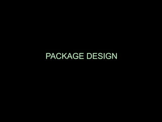 PACKAGE DESIGN
 