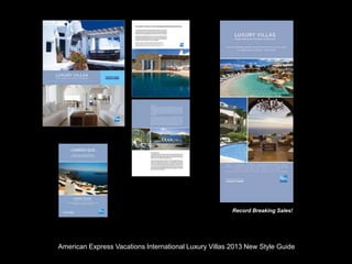 American Express Vacations International Luxury Villas 2013 New Style Guide
Record Breaking Sales!
 