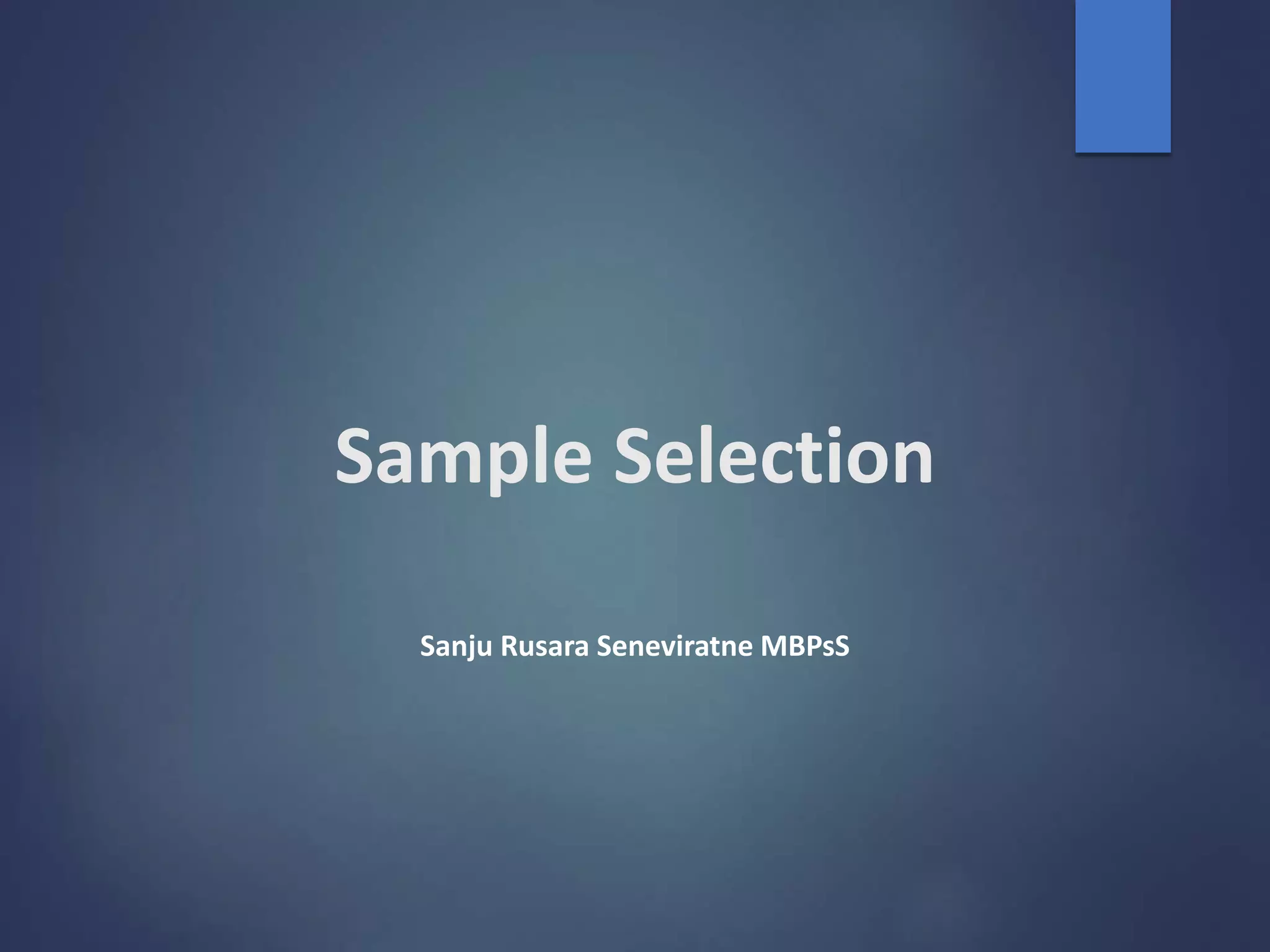 Sample Selection
Sanju Rusara Seneviratne MBPsS
 