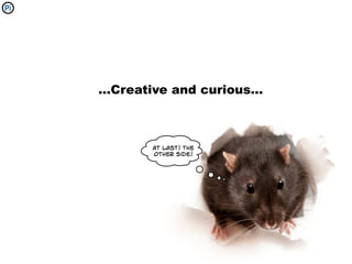 ...Creative and curious...



        at last! The
        other side!
 