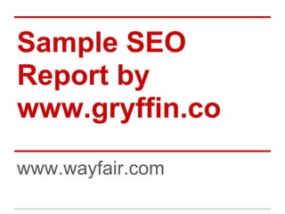 Sample SEO
Report by
www.gryffin.co
www.wayfair.com
 