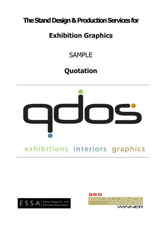 The Stand Design & Production Services for

             Exhibition Graphics

                    SAMPLE

                  Quotation
                        R




U
 