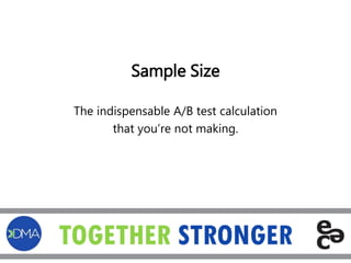 Sample Size 
The indispensable A/B test calculation 
that you’re not making. 
 