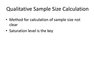 Qualitative Sample Size Calculation
• Method for calculation of sample size not
clear
• Saturation level is the key
 
