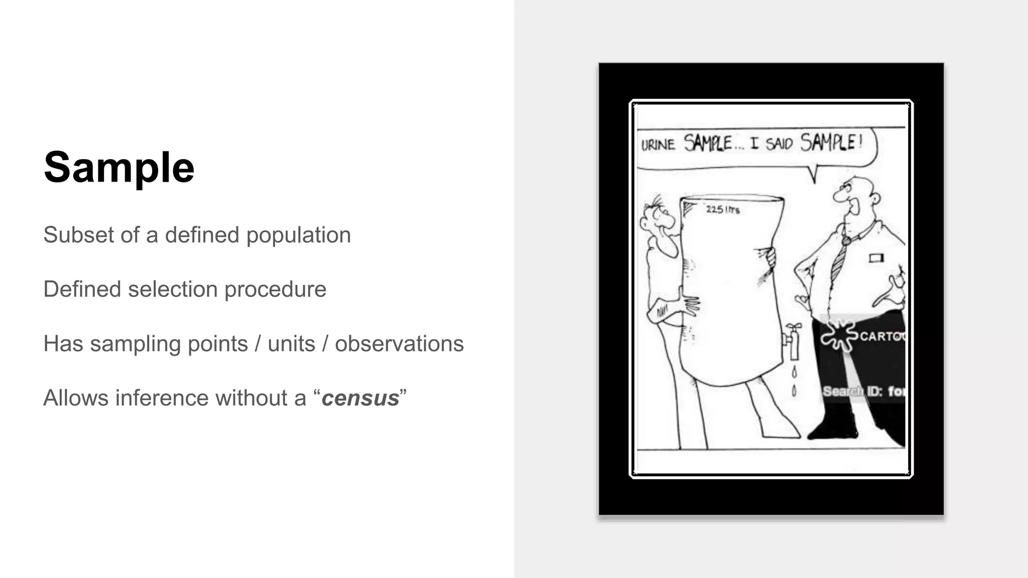 Sample
Subset of a defined population
Defined selection procedure
Has sampling points / units / observations
Allows inference without a “census”
 