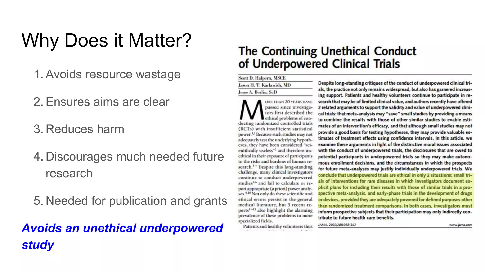 Why Does it Matter?
1. Avoids resource wastage
2. Ensures aims are clear
3. Reduces harm
4. Discourages much needed future
research
5. Needed for publication and grants
Avoids an unethical underpowered
study
 