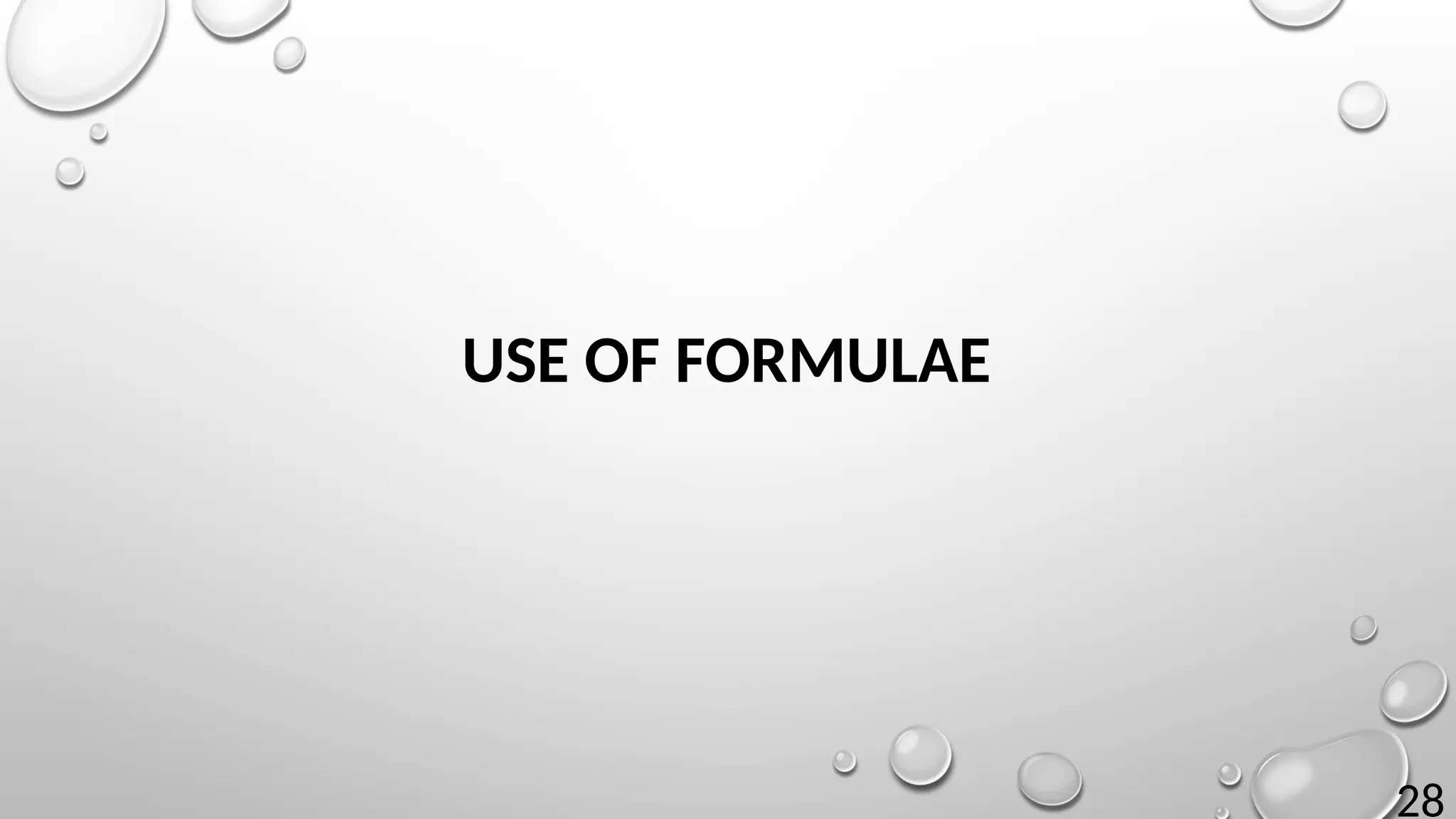 28
USE OF FORMULAE
 