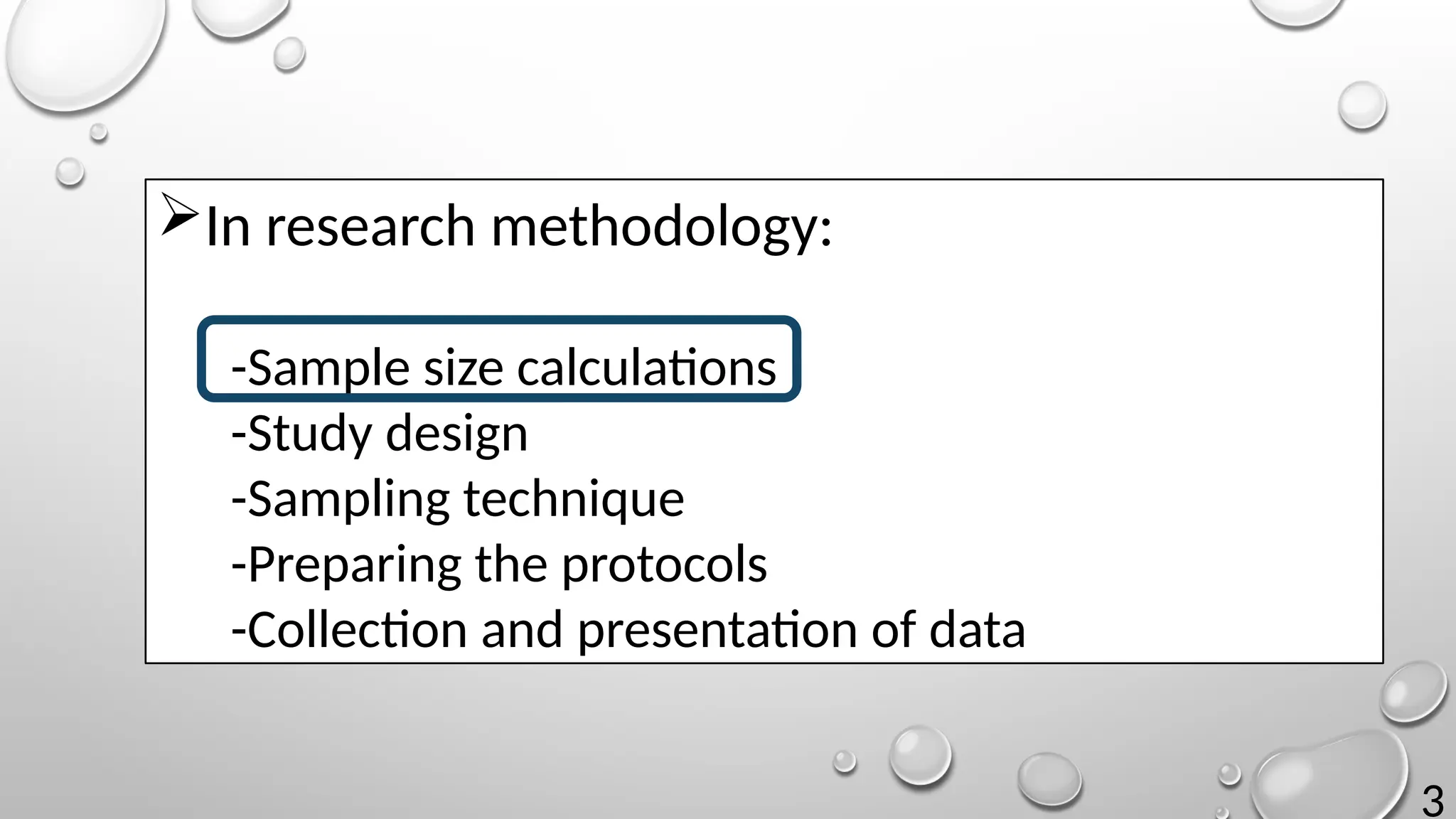 3
In research methodology:
-Sample size calculations
-Study design
-Sampling technique
-Preparing the protocols
-Collection and presentation of data
 