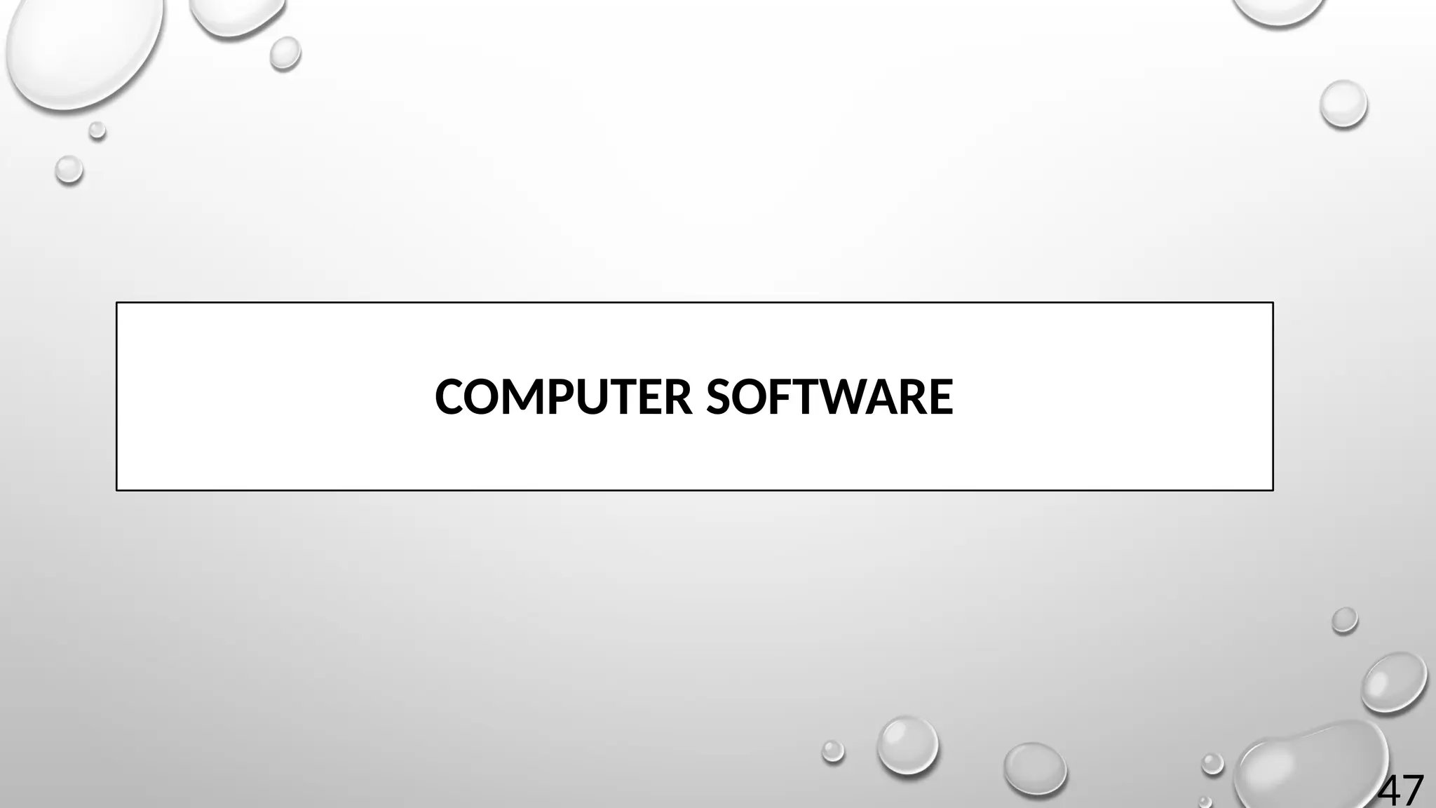 47
COMPUTER SOFTWARE
 