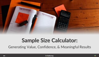 Sample Size Calculator:
Generating Value, Confidence, & Meaningful Results
 