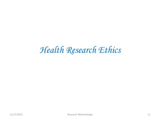Health Research Ethics
12/17/2023 11
Research Methodology
 