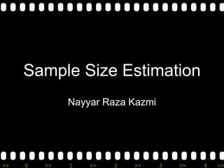 Sample Size Estimation Nayyar Raza Kazmi 