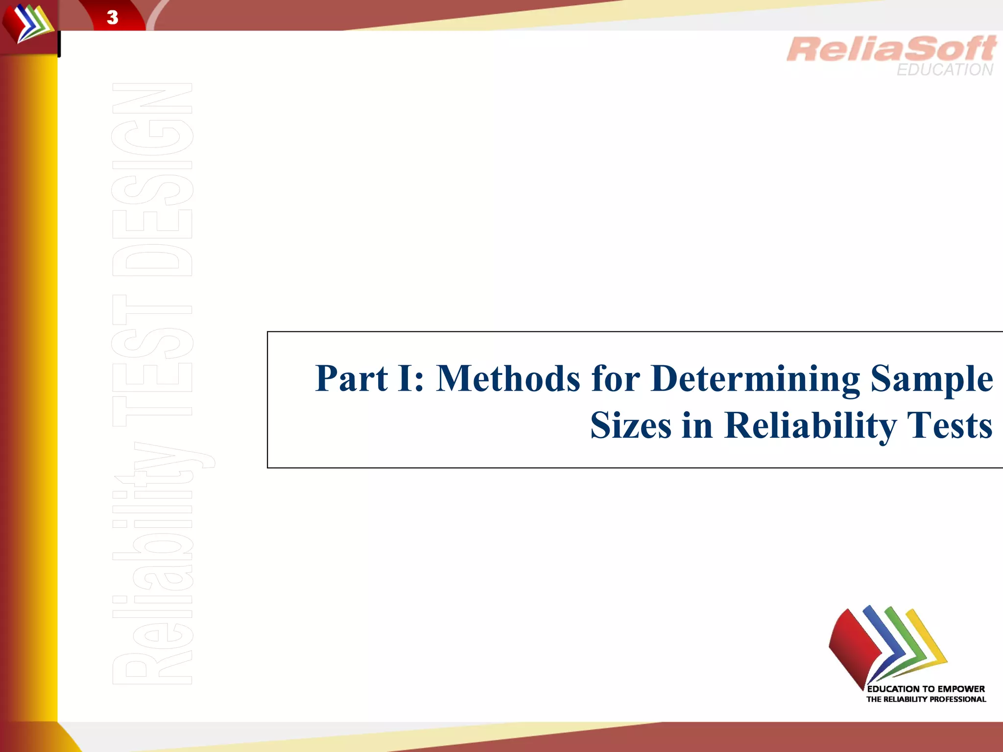 3

                                       EDUCATION




    Part I: Methods for Determining Sample
                    Sizes in Reliability Tests
 