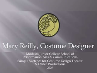 Modesto Junior College School of
Performance, Arts & Communications
Sample Sketches for Costume Design Theater
& Dance Productions
2023
 