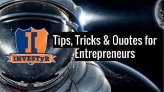 Tips, Tricks & Quotes for
Entrepreneurs

 