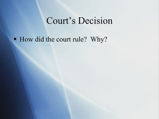 Court’s Decision How did the court rule? Why?