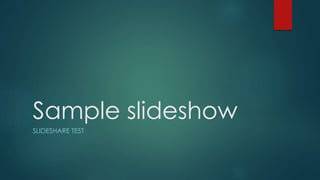 Sample slideshow
SLIDESHARE TEST
 