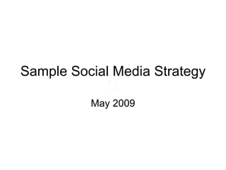 Sample Social Media Strategy May 2009 
