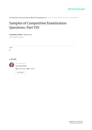See	discussions,	stats,	and	author	profiles	for	this	publication	at:	https://www.researchgate.net/publication/298036870
Samples	of	Competitive	Examination
Questions:	Part	VIII
TECHNICAL	REPORT	·	MARCH	2016
DOI:	10.13140/RG.2.1.4683.4327
READS
2
1	AUTHOR:
Ali	I.	Al-Mosawi
Free	Consultation
316	PUBLICATIONS			562	CITATIONS			
SEE	PROFILE
Available	from:	Ali	I.	Al-Mosawi
Retrieved	on:	13	March	2016
 