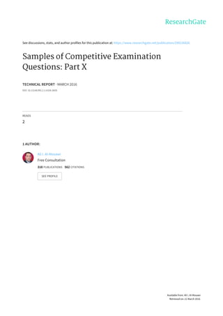 See	discussions,	stats,	and	author	profiles	for	this	publication	at:	https://www.researchgate.net/publication/299236826
Samples	of	Competitive	Examination
Questions:	Part	X
TECHNICAL	REPORT	·	MARCH	2016
DOI:	10.13140/RG.2.1.4104.3609
READS
2
1	AUTHOR:
Ali	I.	Al-Mosawi
Free	Consultation
318	PUBLICATIONS			562	CITATIONS			
SEE	PROFILE
Available	from:	Ali	I.	Al-Mosawi
Retrieved	on:	21	March	2016
 