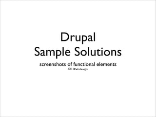 Drupal
Sample Solutions
screenshots of functional elements
            10k Webdesign
 