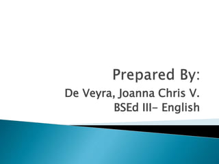 De Veyra, Joanna Chris V.
BSEd III- English
 
