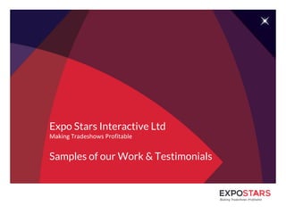 Making Tradeshows Profitable
Expo Stars Interactive Ltd
Samples of our Work & Testimonials
 