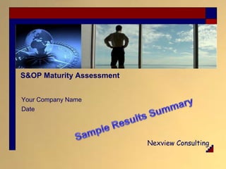 S&OP Maturity Assessment Your Company Name Date Sample Results Summary 