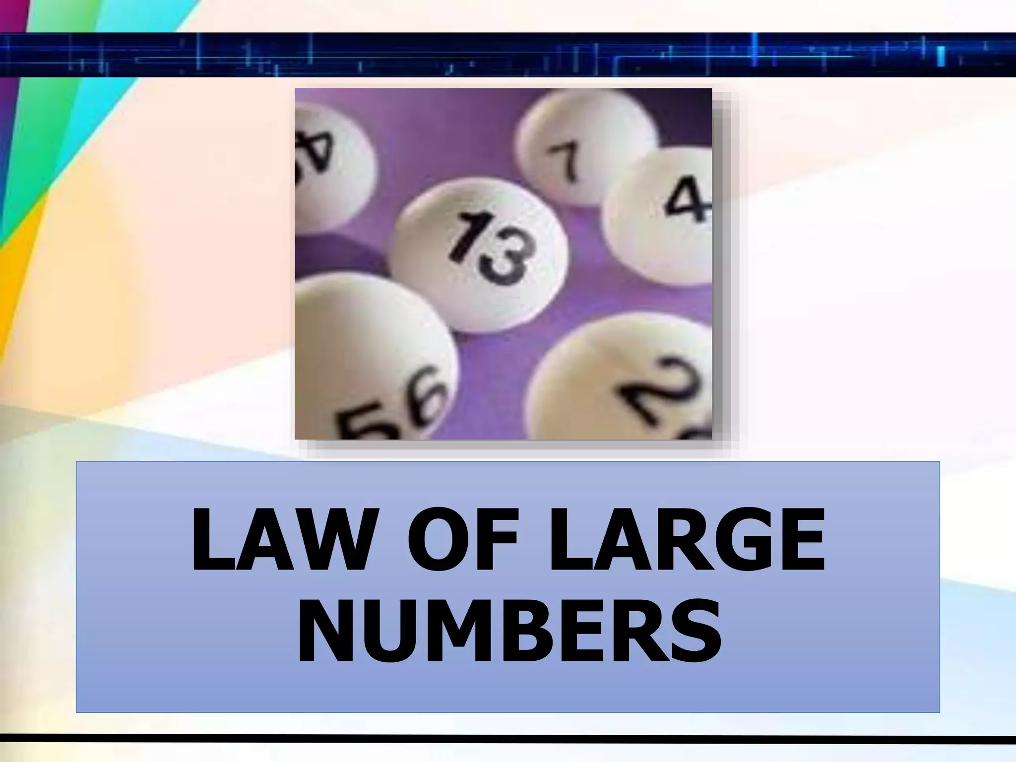 LAW OF LARGE
NUMBERS
 