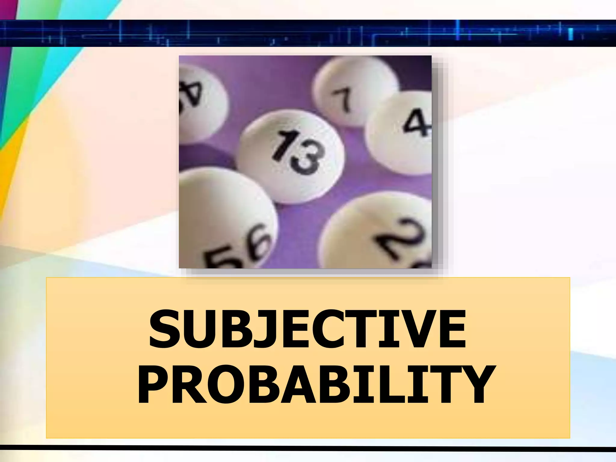 SUBJECTIVE
PROBABILITY
 