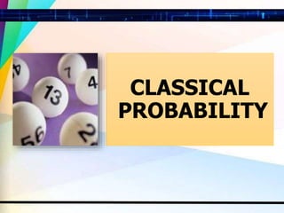 CLASSICAL
PROBABILITY
 