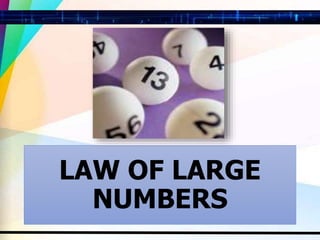 LAW OF LARGE
NUMBERS
 