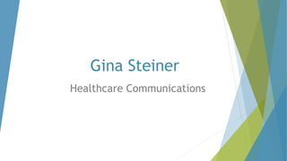 Gina Steiner
Healthcare Communications
 
