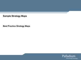 Sample Strategy Maps



Best Practice Strategy Maps
 