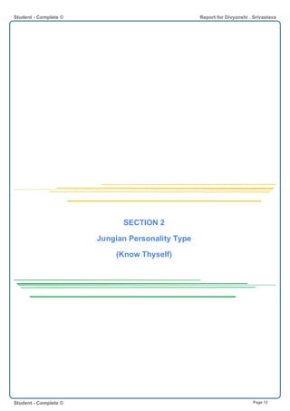 SECTION 2
Jungian Personality Type
(Know Thyself)
Student - Complete © Report for Divyanshi . Srivastava
Student - Complete © Page 12
 