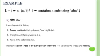EXAMPLE
L = { w {a, b}* | w contains a substring "aba" }
∈
 