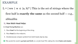 EXAMPLE
L = { ww | w {a, b}* } This is the set of strings where the
∈
first half is exactly the same as the second half — e.g.,
abbaabba
 
