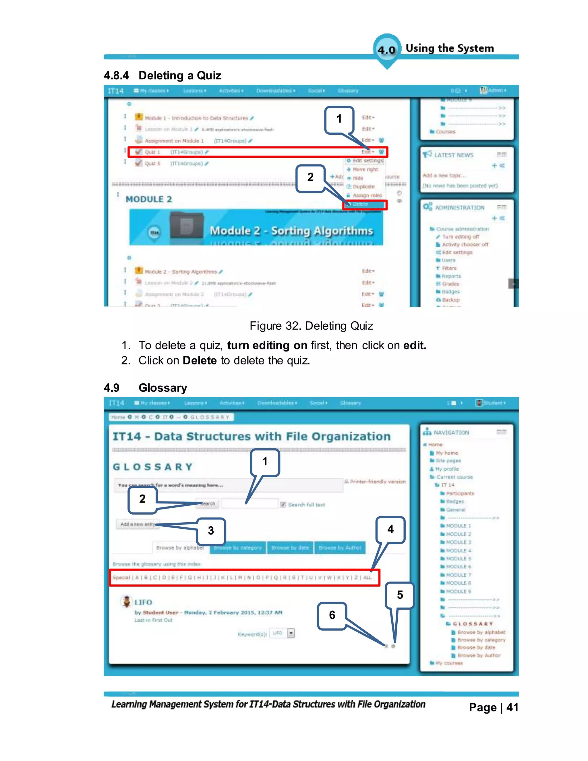 Page | 41
4.8.4 Deleting a Quiz
Figure 32. Deleting Quiz
1. To delete a quiz, turn editing on first, then click on edit.
2. Click on Delete to delete the quiz.
4.9 Glossary
1
2
5
6
1
2
3 4
 
