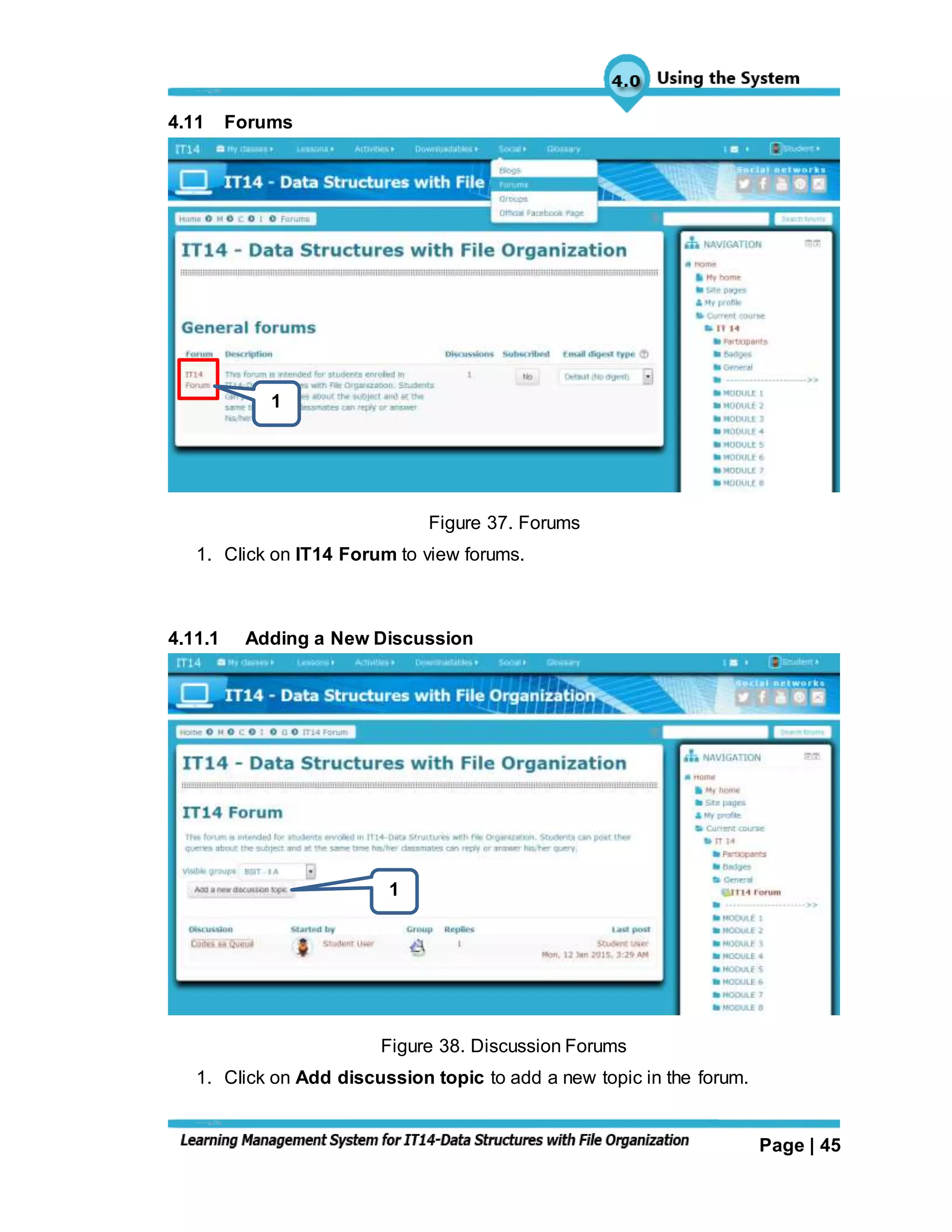 Page | 45
4.11 Forums
Figure 37. Forums
1. Click on IT14 Forum to view forums.
4.11.1 Adding a New Discussion
Figure 38. Discussion Forums
1. Click on Add discussion topic to add a new topic in the forum.
1
1
 