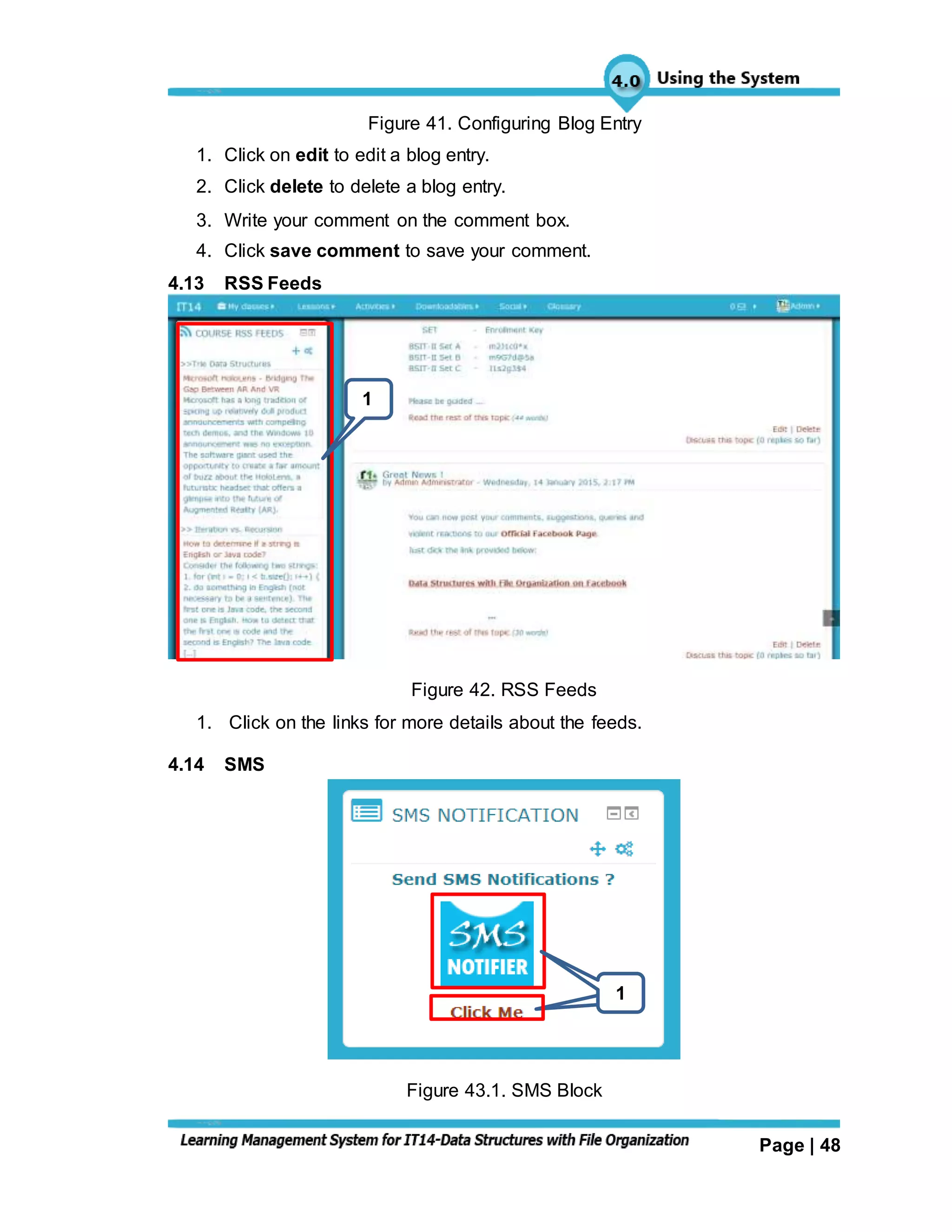 Page | 48
Figure 41. Configuring Blog Entry
1. Click on edit to edit a blog entry.
2. Click delete to delete a blog entry.
3. Write your comment on the comment box.
4. Click save comment to save your comment.
4.13 RSS Feeds
Figure 42. RSS Feeds
1. Click on the links for more details about the feeds.
4.14 SMS
Figure 43.1. SMS Block
1
1
2
1
 