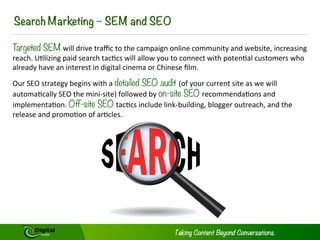MARKETING APPROACH
Much efforts has gone into the scoping and
our subsequent build of the mini site but
you should also consider the promotion of
this site and the objectives for such. Are
you trying to:
a) Increasing brand awareness
b) Connecting with potential consumers
c) Developing a trust relationship with
consumers through social engagement
d) Extending commercial relationships with
Travel Agents through this micro-site
e) Building awareness of the values you
offer to travelers
 