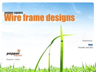 pepper square Presented by: Muki Founder and CEO Wire frame designs Bangalore | Dallas 