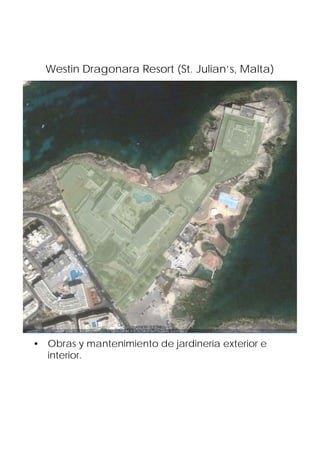 Westin Dragonara Resort (St. Julian’s, Malta)




• Obras y mantenimiento de jardinería exterior e
  interior.
 