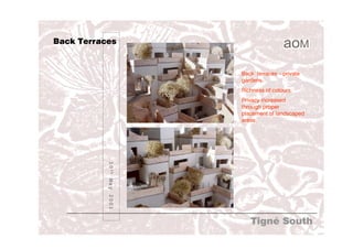 Back Terraces


                                  Back terraces – private
                                  gardens.
                                  Richness of colours.
                                  Privacy increased
                                  through proper
                                  placement of landscaped
                                  areas.
           1 0 th M a y 2 0 0 1




                                     Tigné South
 