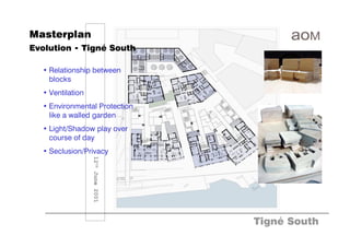 Masterplan
Evolution - Tigné South

  • Relationship between
    blocks
  • Ventilation
  • Environmental Protection
    like a walled garden
  • Light/Shadow play over
    course of day
  • Seclusion/Privacy
                  12th June 2001




                                   Tigné South
 