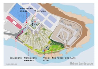 Boulevard/
               bridge     The plaza




    belvedere     Foreshore     Tigné   The foreshore park
                  walkway       club
T0-02-101-00                                         Urban Landscape
 