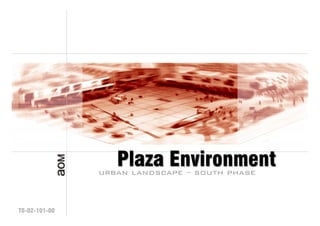 Plaza Environment
               urban landscape – south phase



T0-02-101-00
 