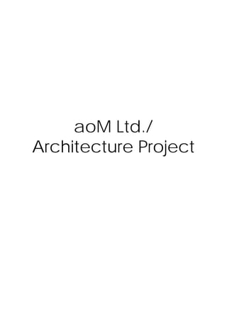 aoM Ltd./
Architecture Project
 